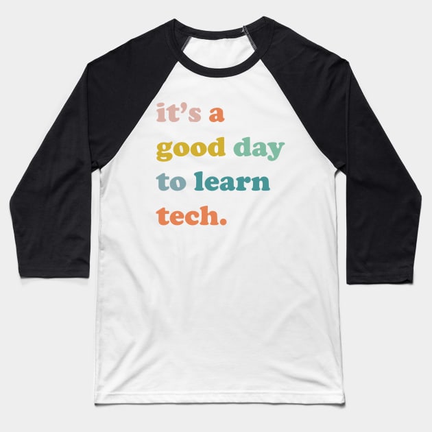 It's a good day to learn tech , technology team, technology Baseball T-Shirt by facetime